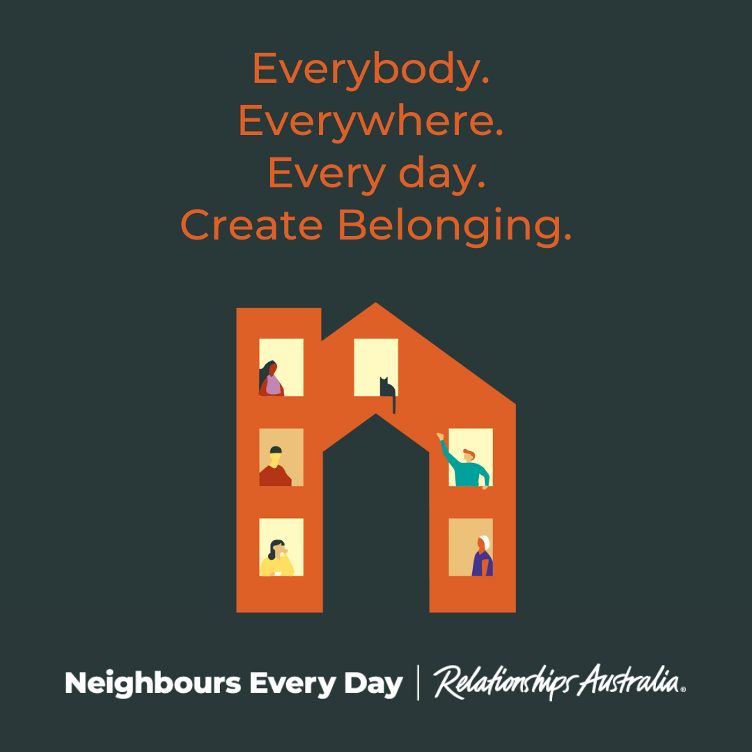 'Everywhere. Every day. Create Belonging', an illustration of a house shaped like the letter n. Neighbours Every Day and Relationships Australia logos